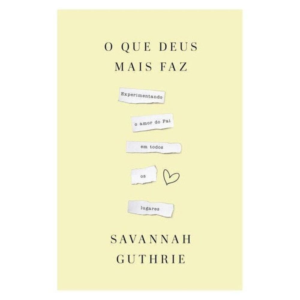 O Que Deus Mais Faz: Experimentando O Amor Do Pai Em Todos Os Lugares