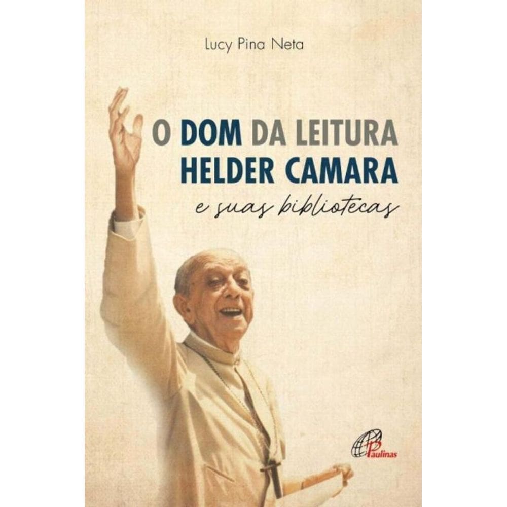 o Dom Da Leitura - Helder Camara e Suas Bibliotecas
