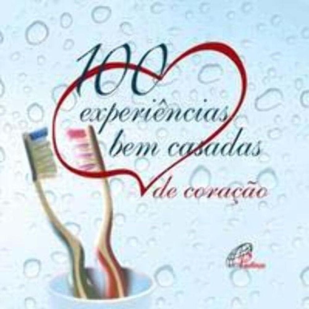 100 Experiências Bem Casadas - De Coração