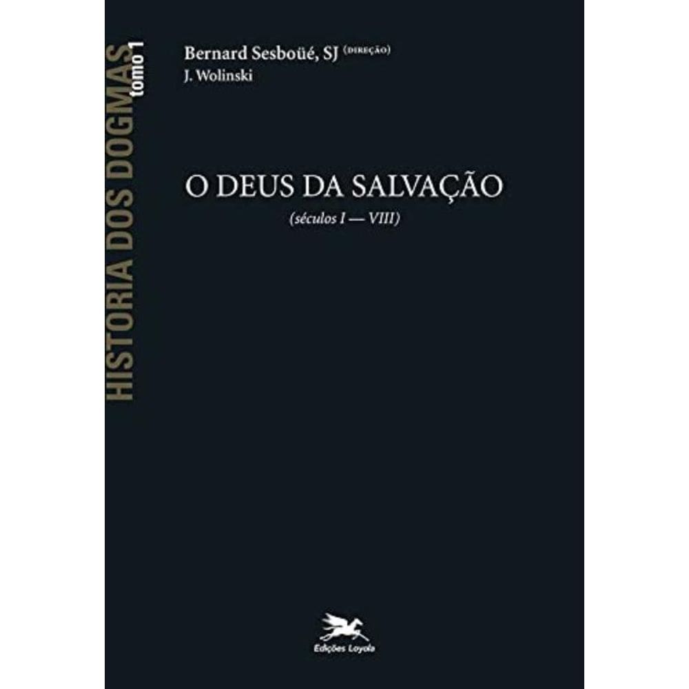 História Dos Dogmas - Tomo 1 - O Deus De Salvação (Tomo 1) - Vol. 1
