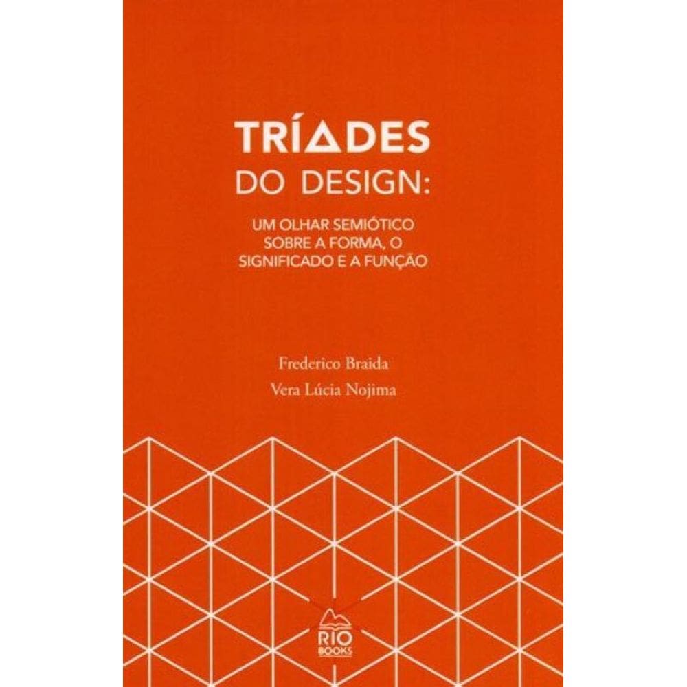 Triades Do Design - Um Olhar Semiotico Sobre A Forma, O Significado E A Funçao