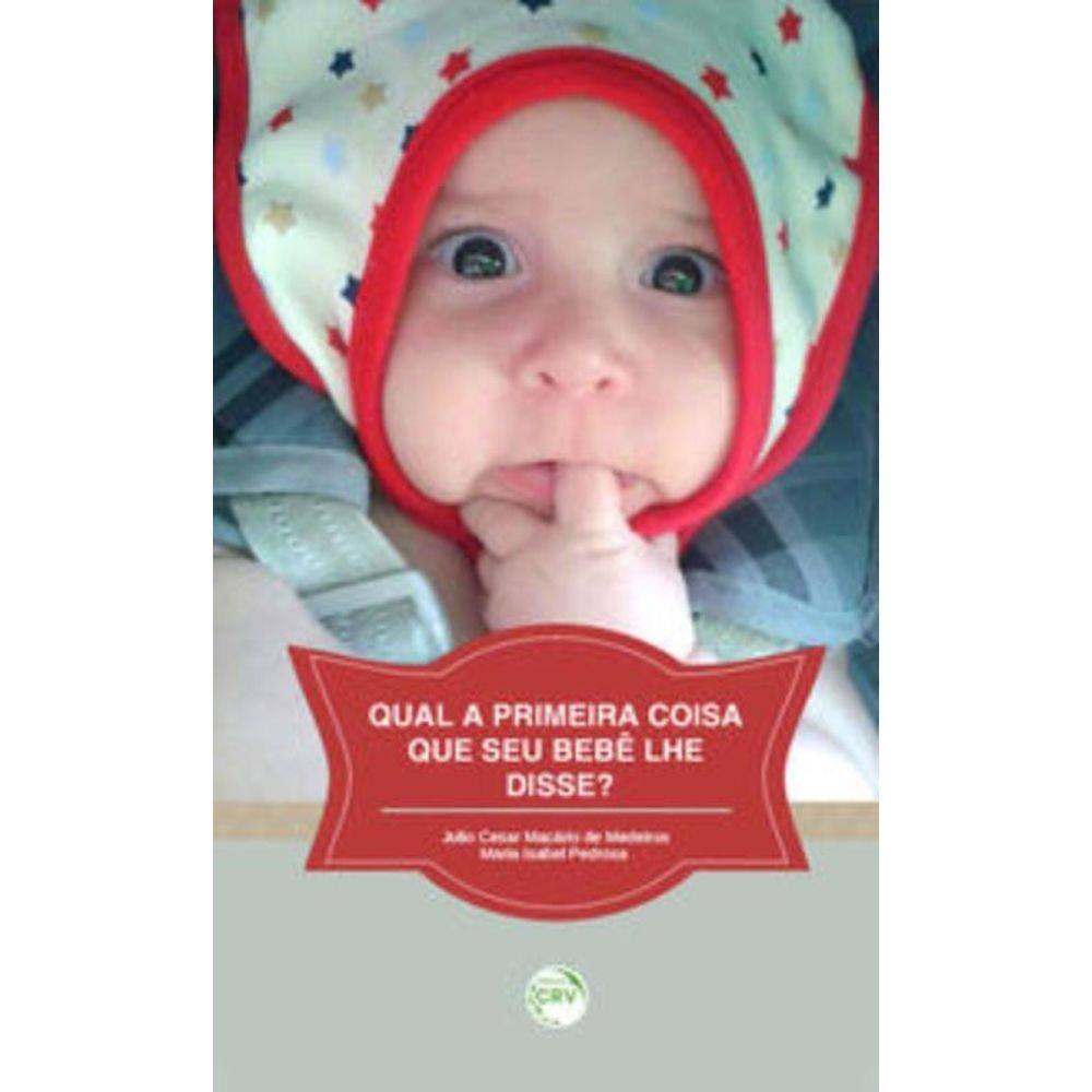 Qual A Primeira Coisa Que Seu Bebê Lhe Disse?