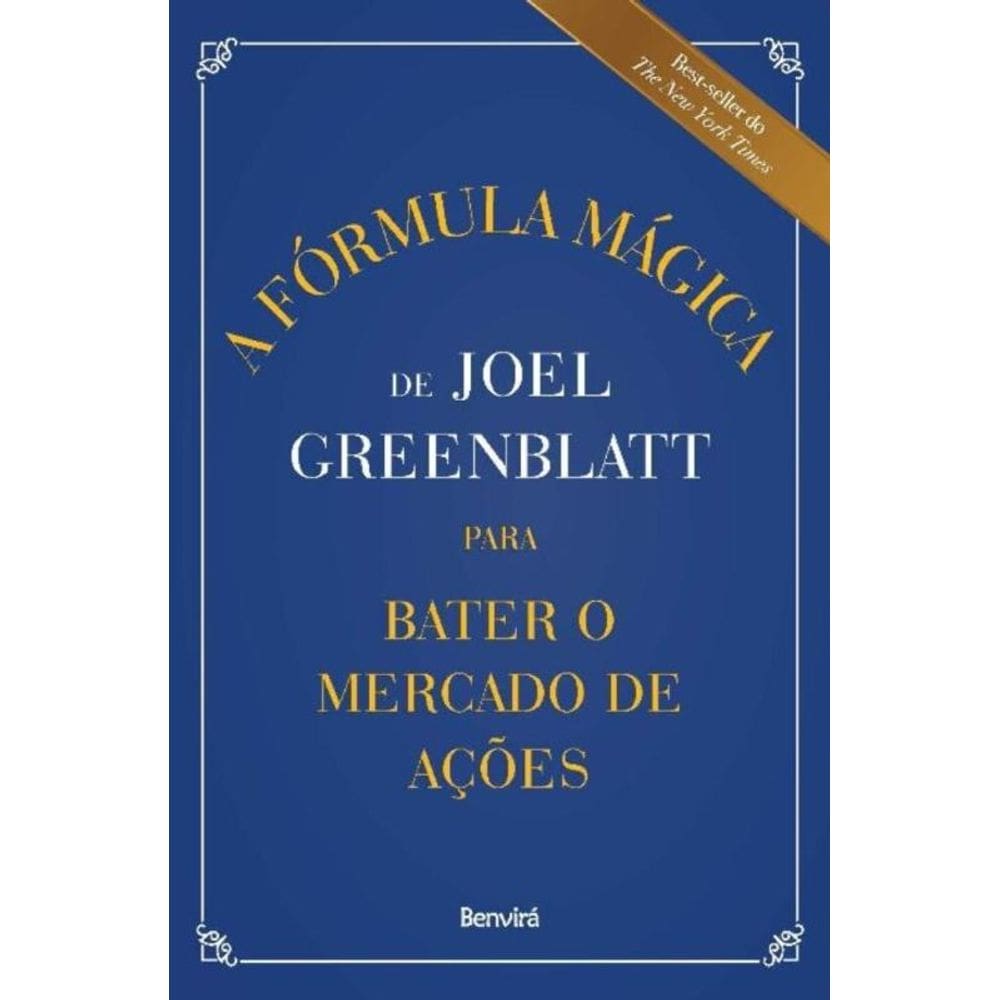 Fórmula Mágica de Joel Greenblatt Para Bater o Mercado de Ações, A