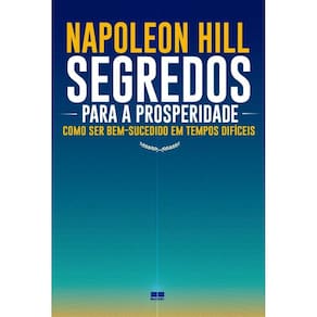 Segredos para a prosperidade: Como ser bem-sucedido em tempos difíceis
