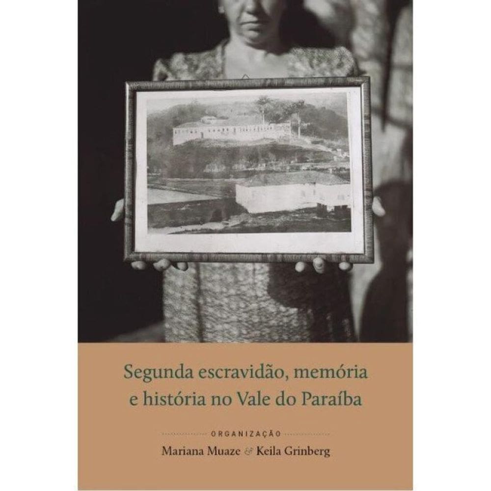 Segunda Escravidão, Memória E História No Vale Do Paraíba