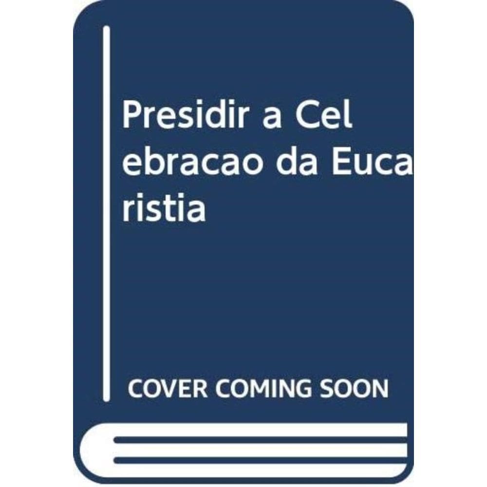 Presidir A Celebração Da Eucaristia