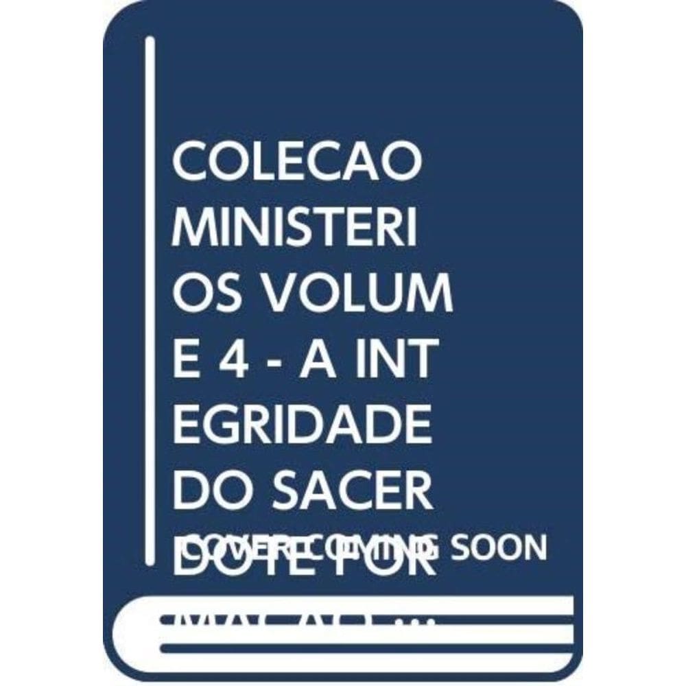 Coleção Ministérios Volume 4 - A Integridade Do Sacerdote Formação Humano Afetiva