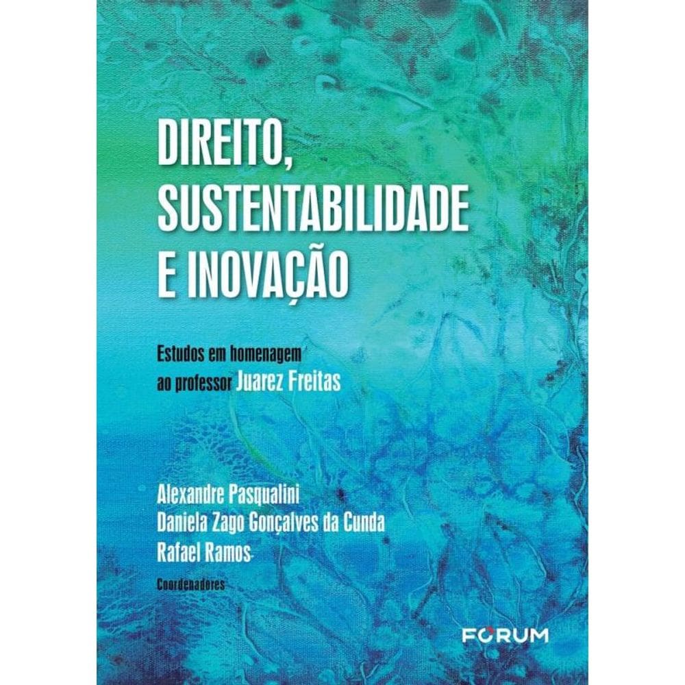 Direito, Sustentabilidade E Inovação - Estudos Em Homenagem Ao Professor Juarez Freitas