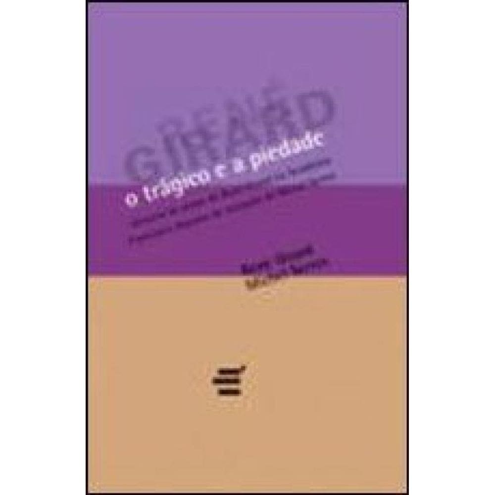 Tragico E A Piedade, O - Coleçao Biblioteca Rene Girard