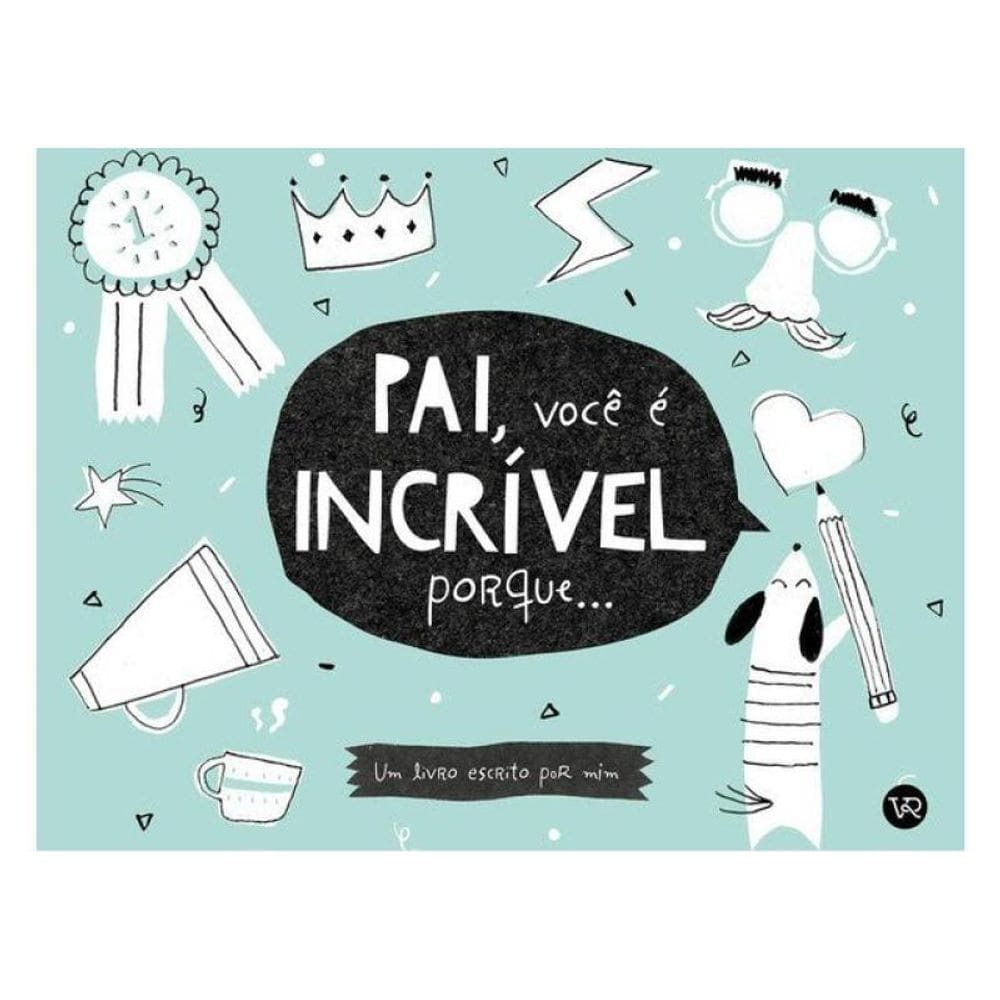 Pai, Você É Incrível Porque...