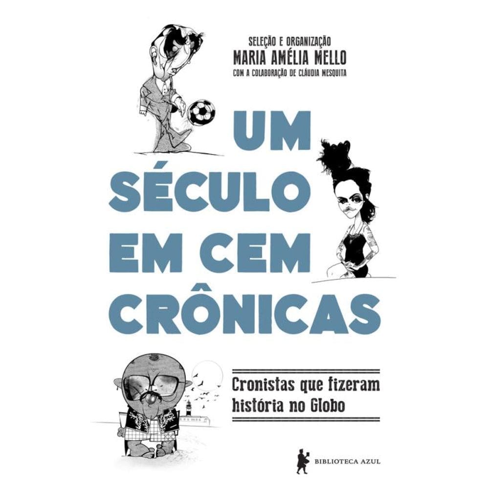 Um século em cem crônicas: Cronistas que fizeram história no GLOBO