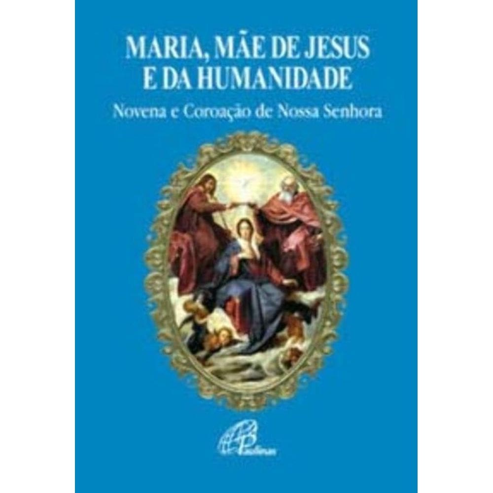 Maria, Mãe De Jesus e Da Humanidade - Novena e Coroação De Nossa Senhora