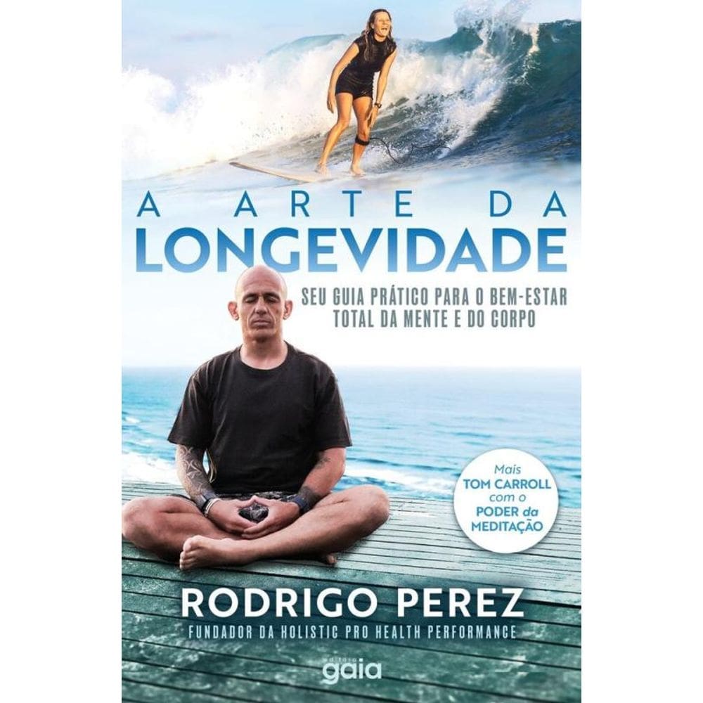 A Arte da Longevidade: Seu Guia Prático Para o Bem - Estar Total da Mente e do Corpo