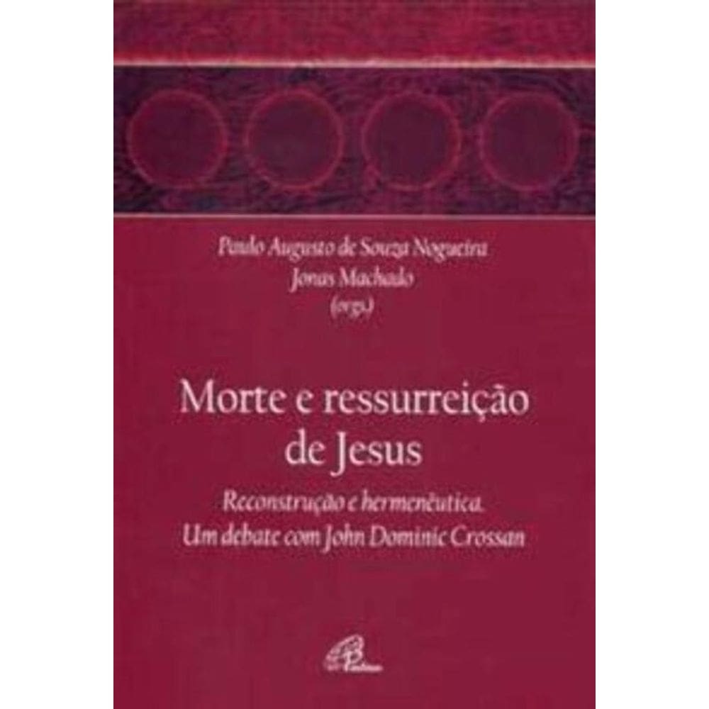 a Morte e a Ressurreição De Jesus - Um Debate Com John Dominic Crossan