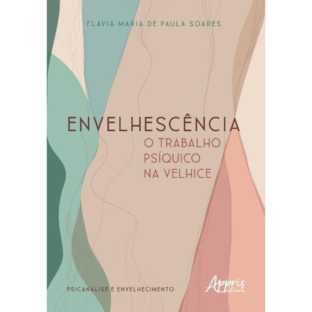 Envelhescência: O Trabalho Psíquico Na Velhice