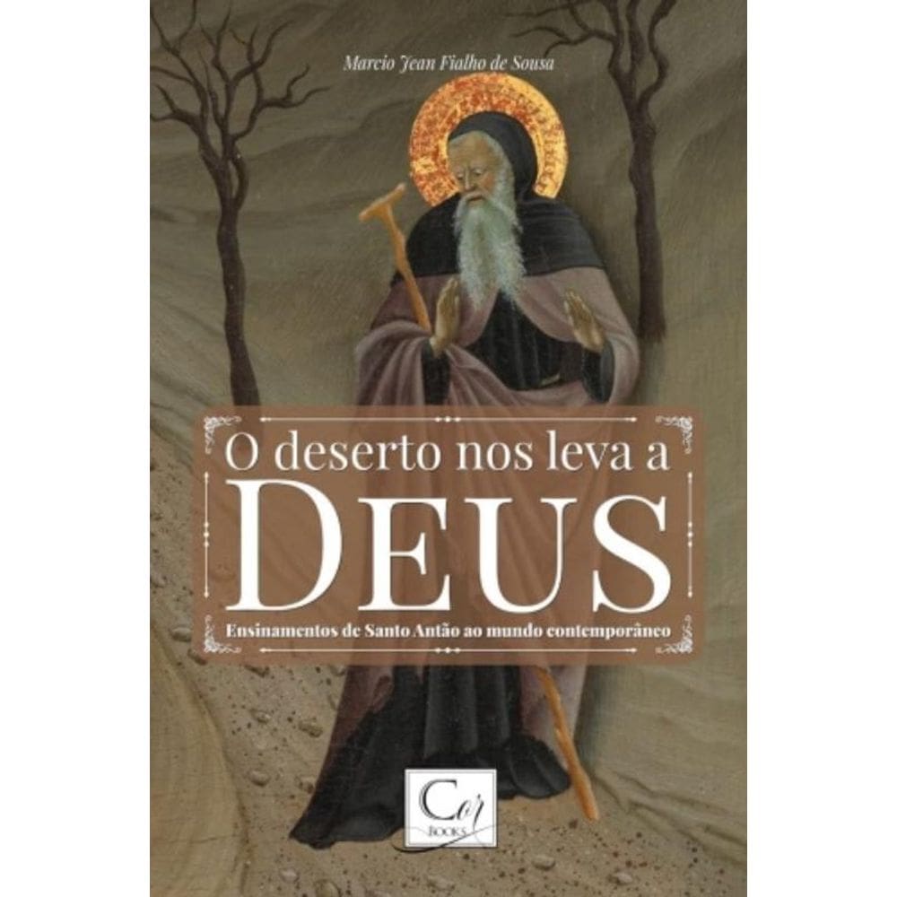 O Deserto Nos Leva A Deus: Ensinamentos De Santo Antão Ao Mundo Contemporâneo