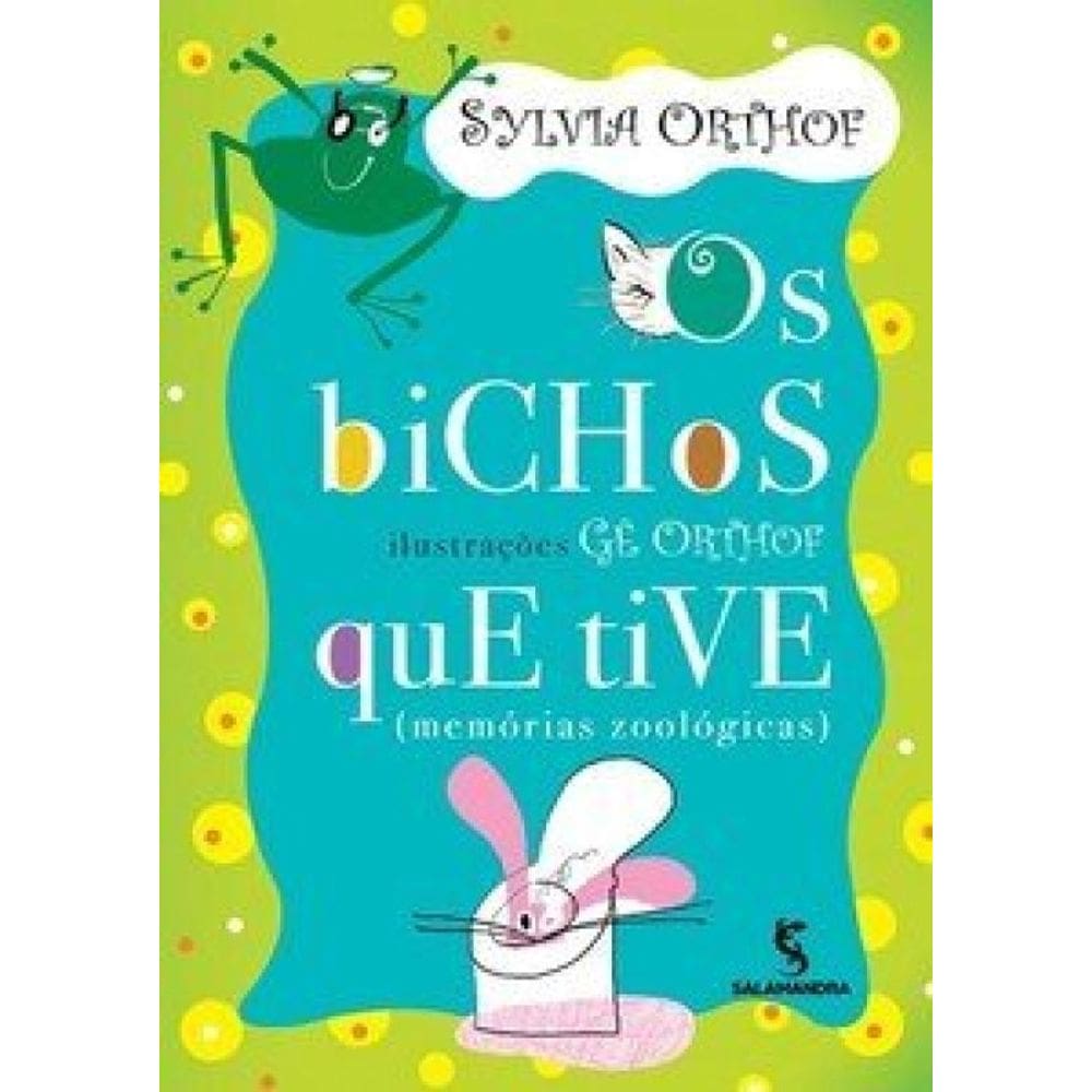 Os Bichos Que Tive: (Memórias Zoológicas)