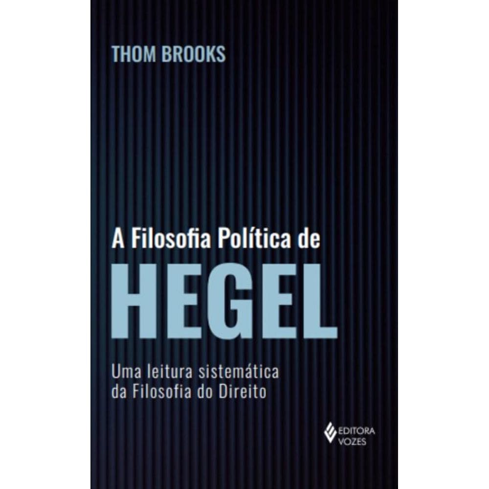 A filosofia política de Hegel: Uma leitura sistemática da filosofia do direito