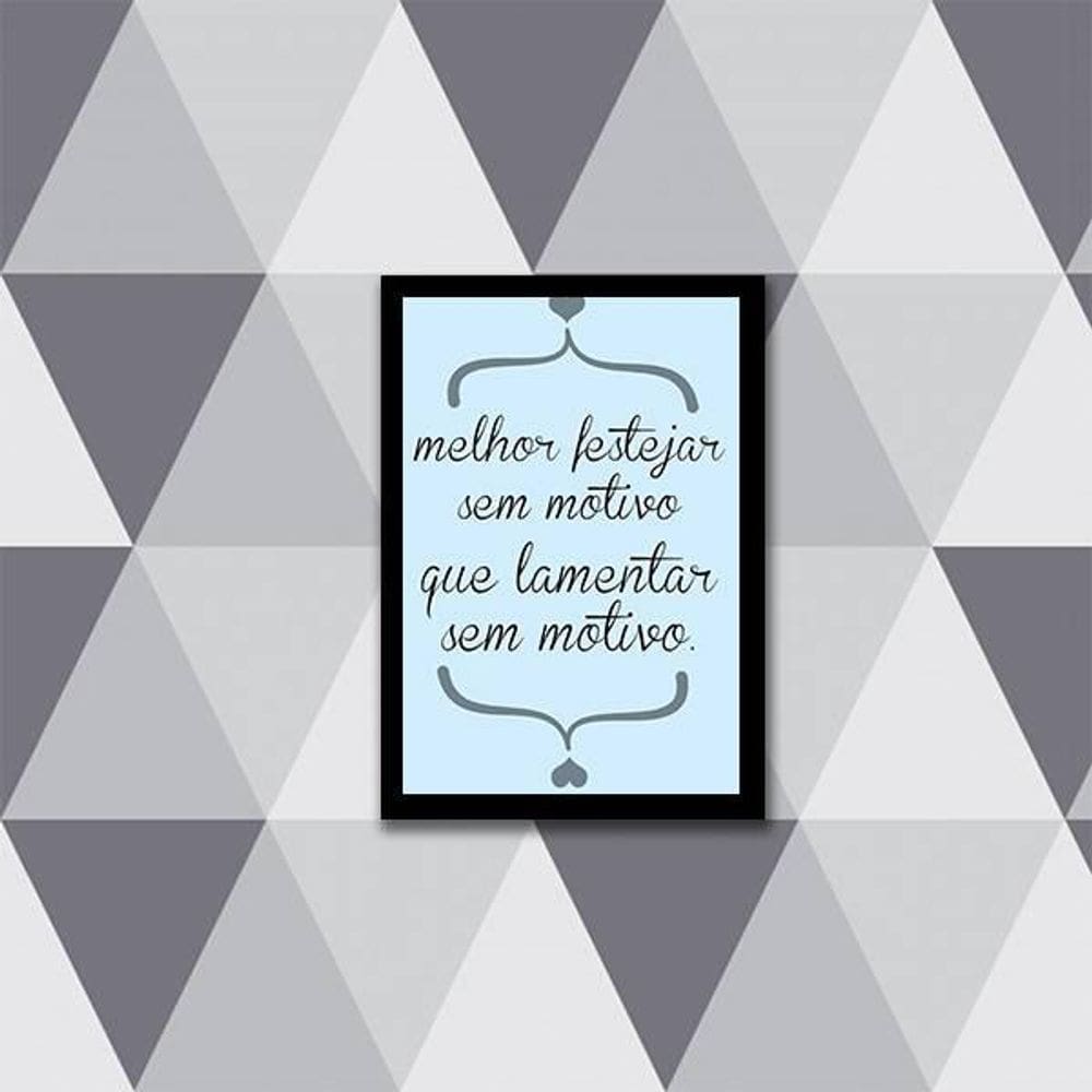 Quadro Festejar Sem Motivo Que Lamentar Sem Motivo 24X18Cm