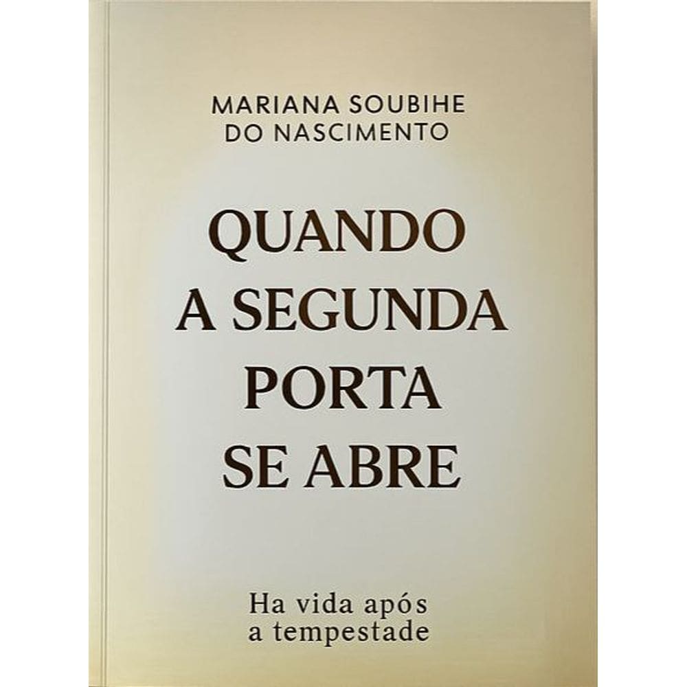 Quando a Segunda Porta se Abre - Há Vida Após a Tempestade - Mariana Soubihe do Nascimento