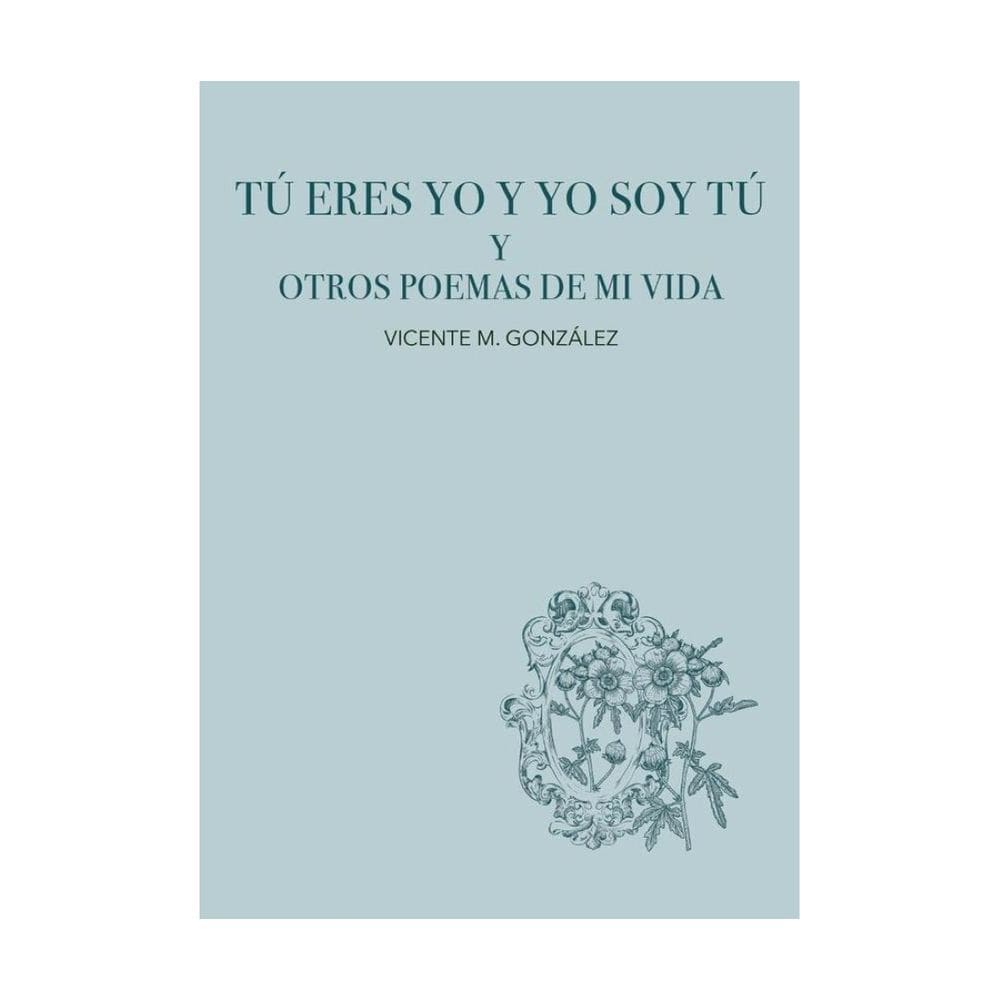 Tú eres yo y yo soy tú y otros poemas de mi vida - Espanhol