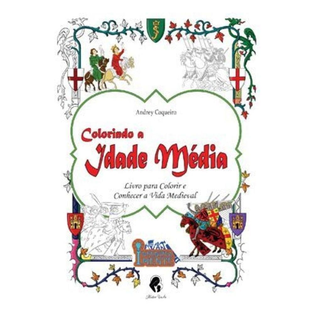 Colorindo A Idade Média - Livro Para Colorir E Conhecer A Vida Medieval