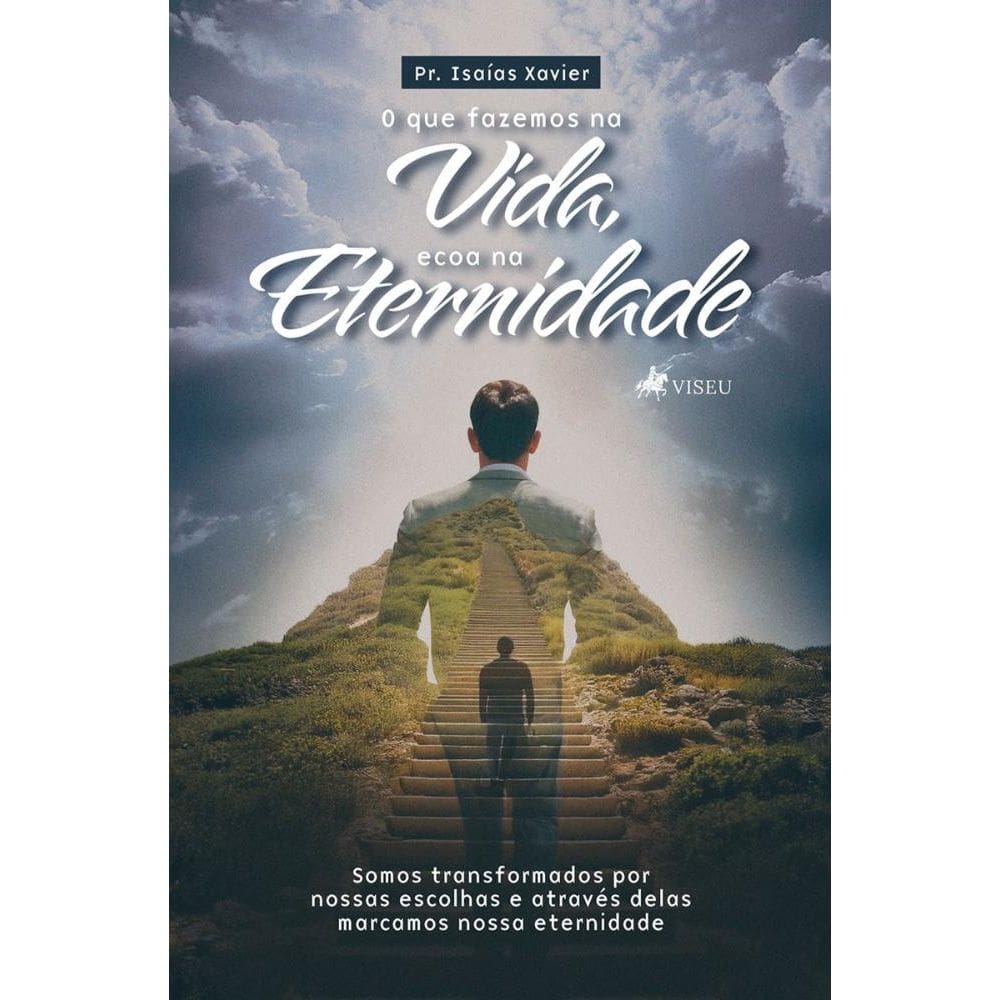 O que fazemos na vida, ecoa na eternidade: Somos transformados por nossas escolhas e através delas marcamos nossa eternidade