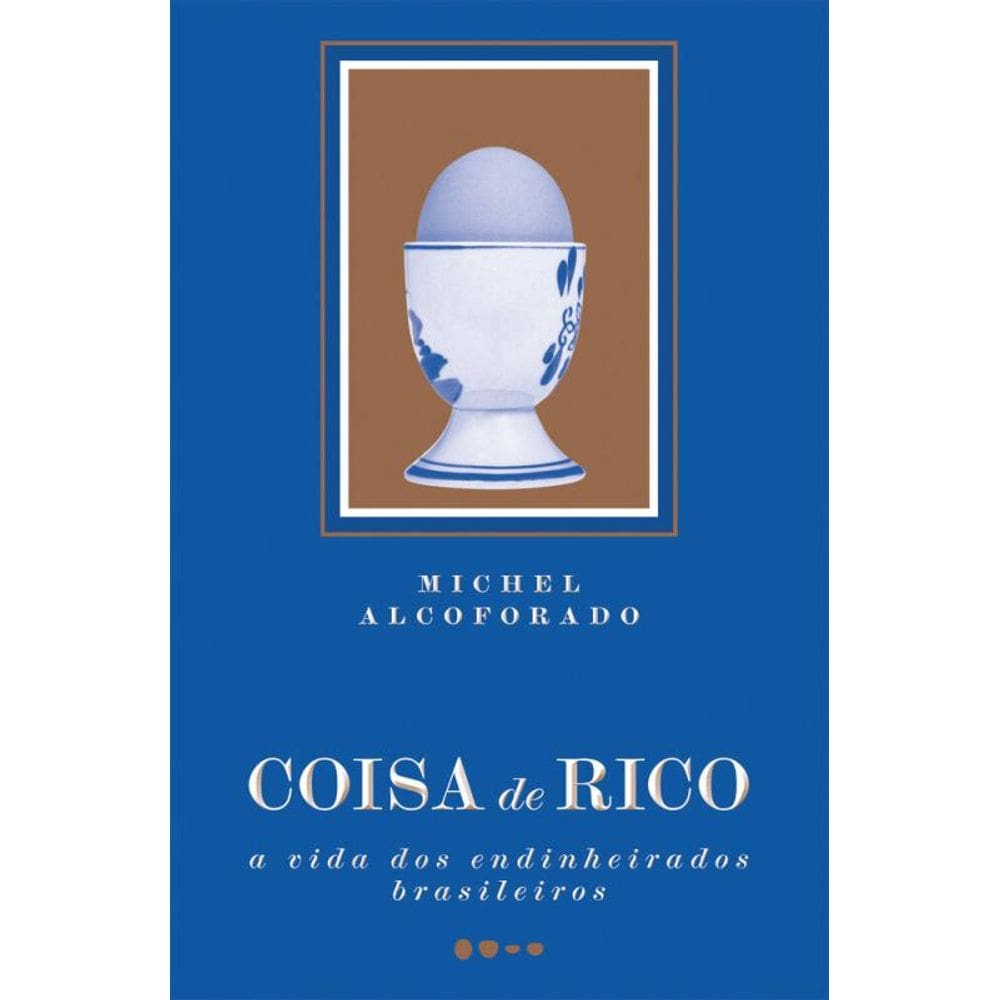 Coisa de rico: A vida dos endinheirados brasileiros