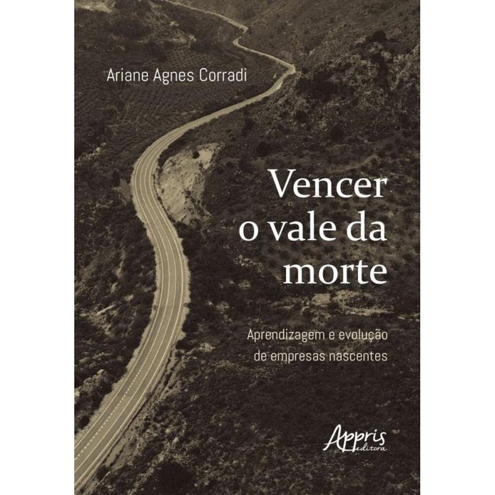 Vencer O Vale Da Morte - Aprendizagem E Evolução De Empresas Nascentes