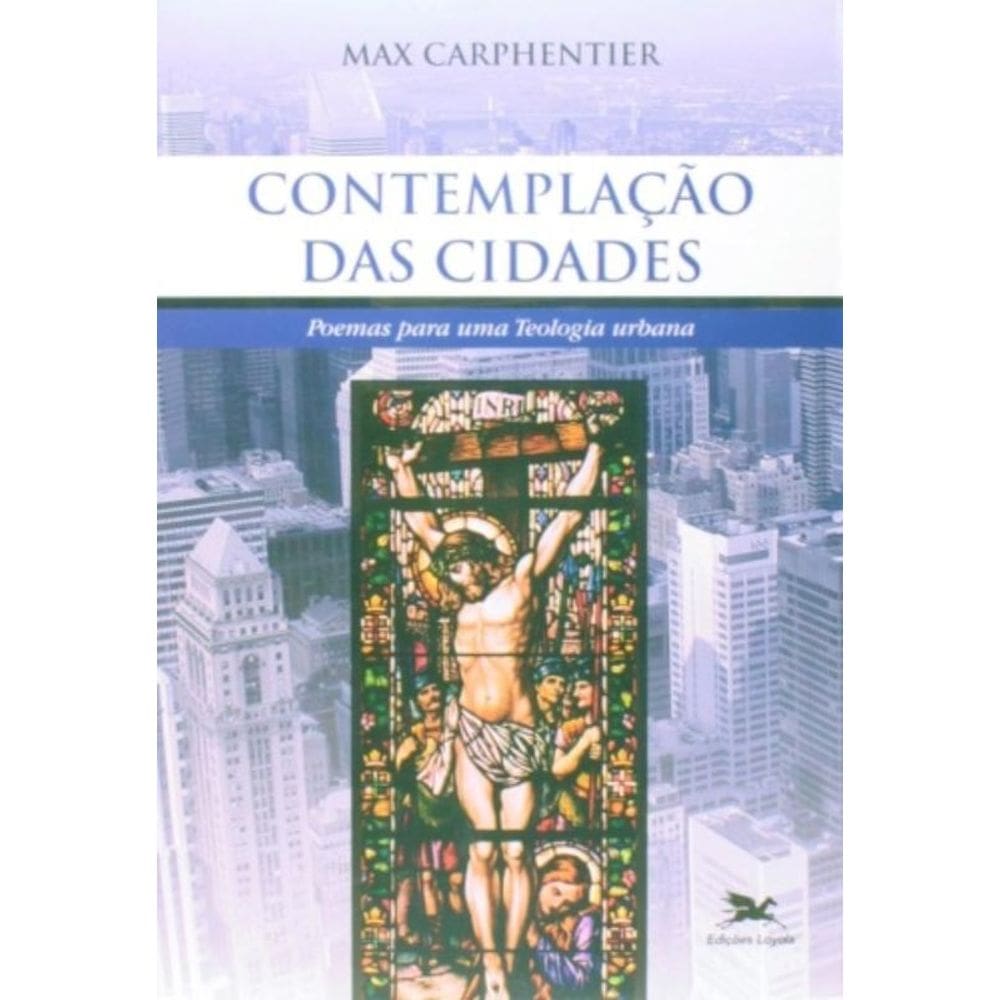 Contemplação Das Cidades - Poemas Para Uma Teologia Urbana