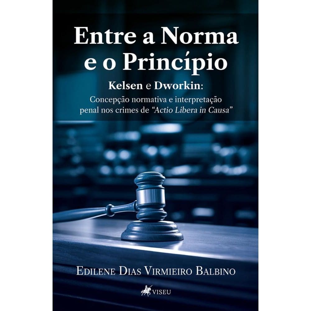 Entre a Norma e o Princípio – Kelsen e Dworkin: Concepção normativa e interpretação penal nos crimes de Actio Libera In Causa