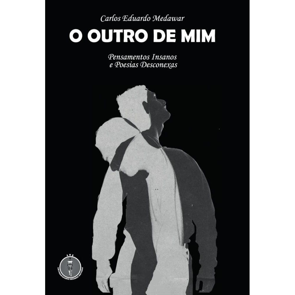 O Outro de Mim: Pensamentos Insanos e Poesias Desconexas