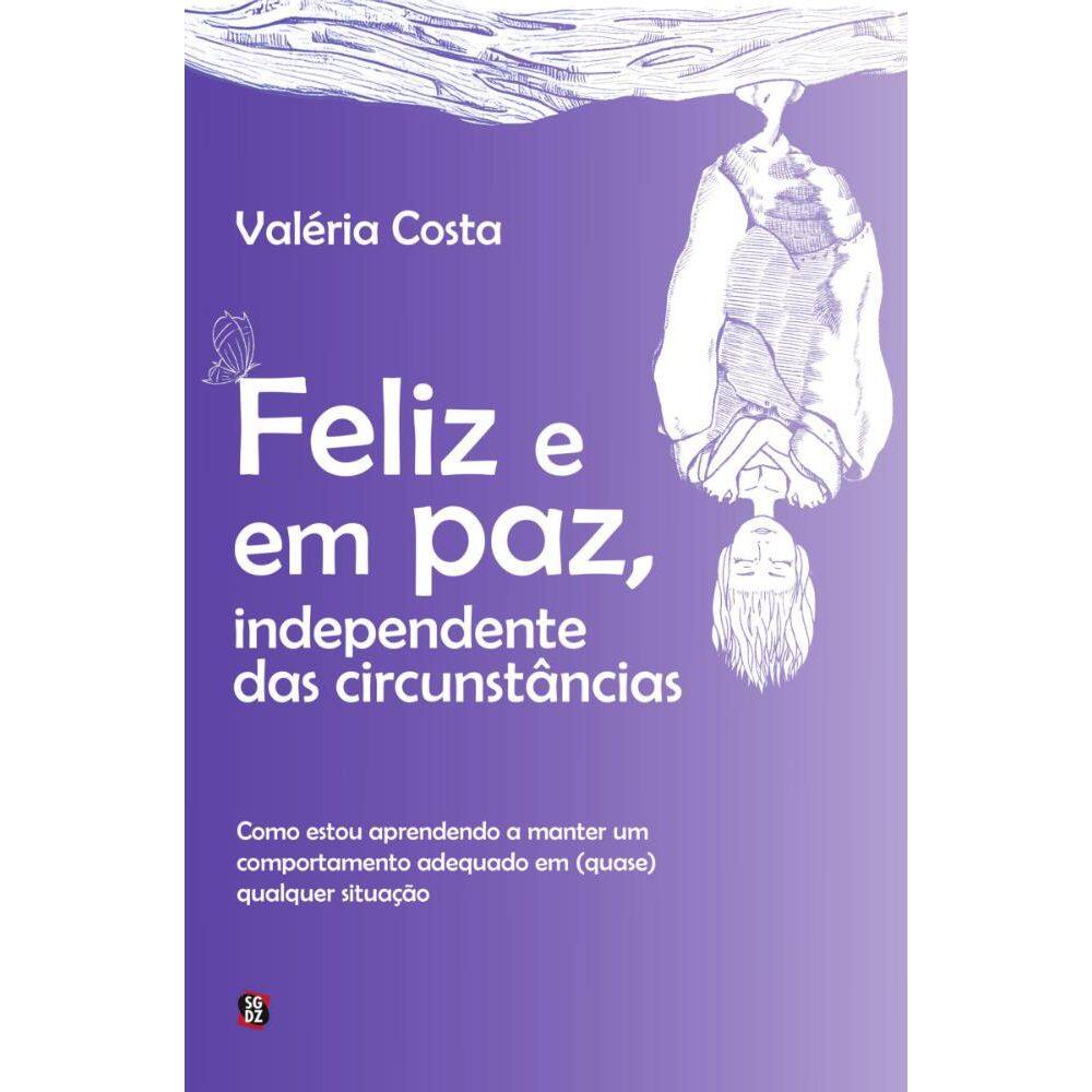 Feliz e em paz, independente das circunstâncias: Como estou aprendendo a manter um comportamento adequado em (quase) qualquer situação