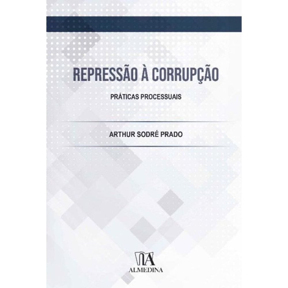 Repressão à Corrupção: Práticas Processuais - 01Ed/21