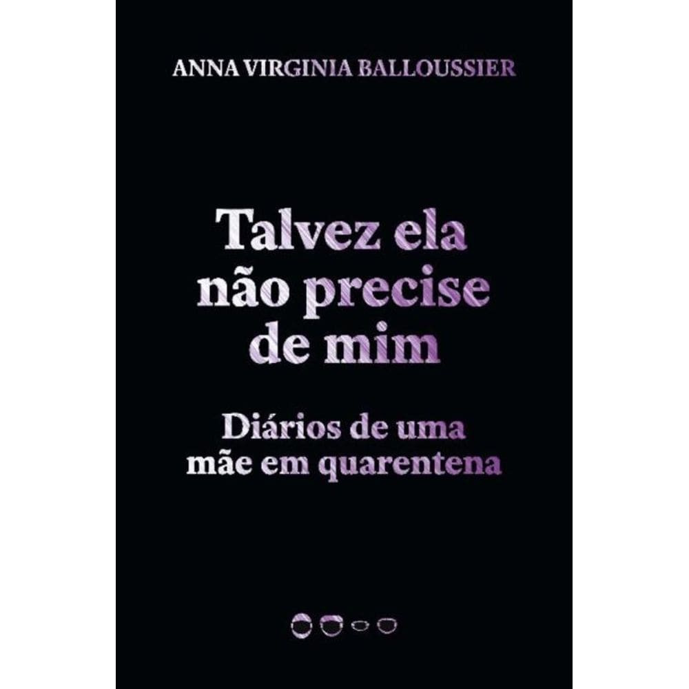 Talvez Ela Não Precise de Mim - Diários de uma mãe em quarentena