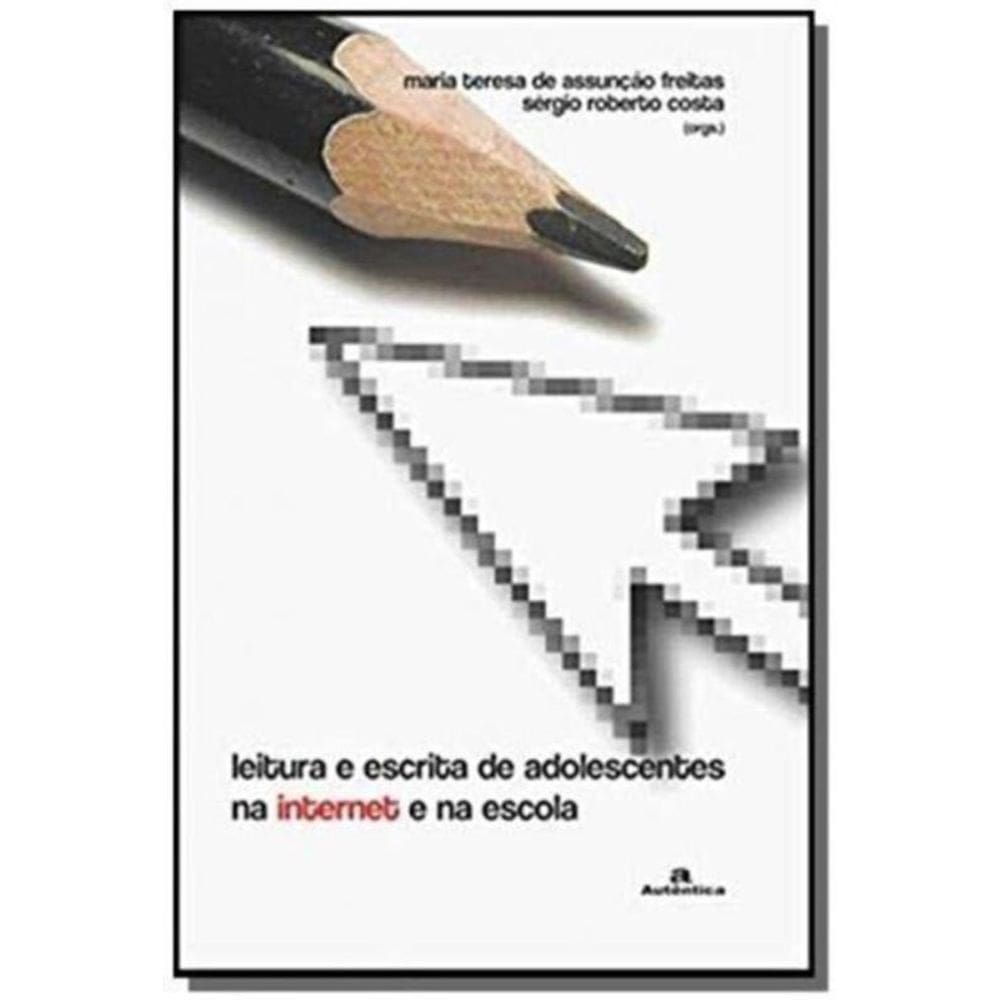 Leitura e Escrita de Adolescentes na Internet na Escola - 02Ed/06