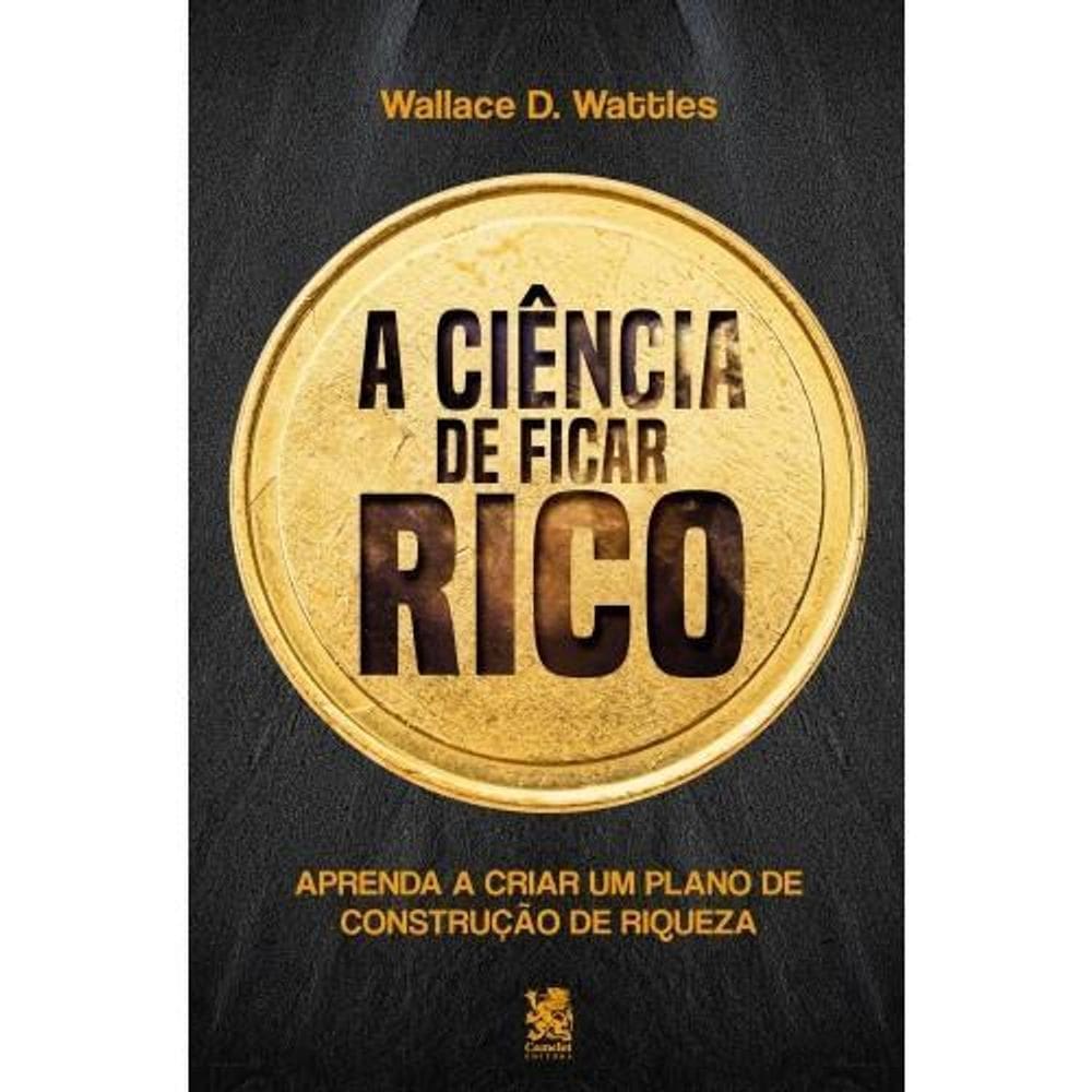 Livro A Ciência De Ficar Rico - Wallace D. Wattles- Camelot