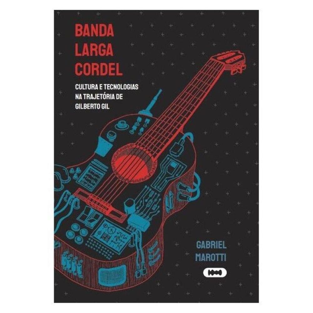 Banda Larga Cordel: Cultura E Tecnologias Na Trajetória De Gilberto Gil
