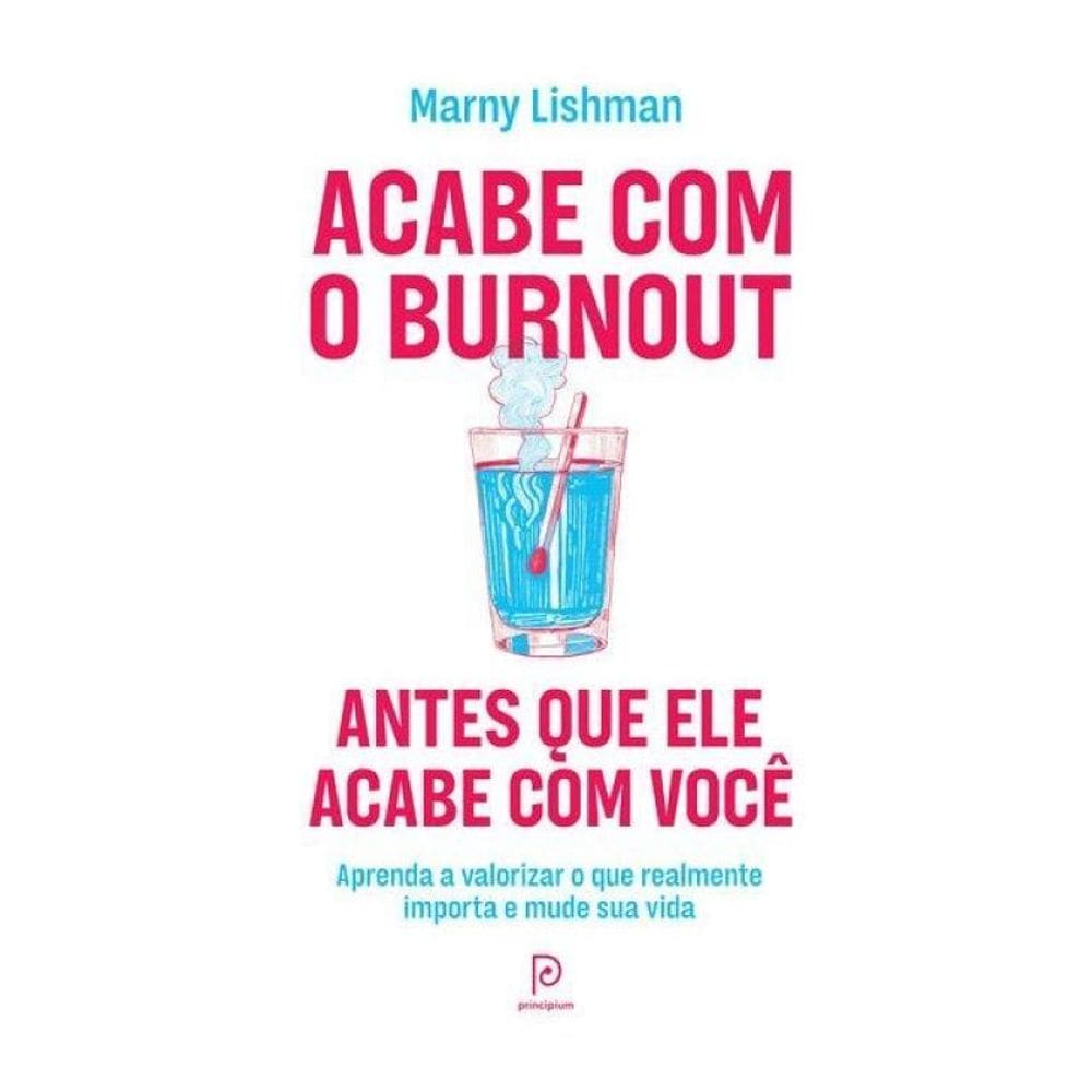 Acabe Com O Burnout Antes Que Ele Acabe Com Você