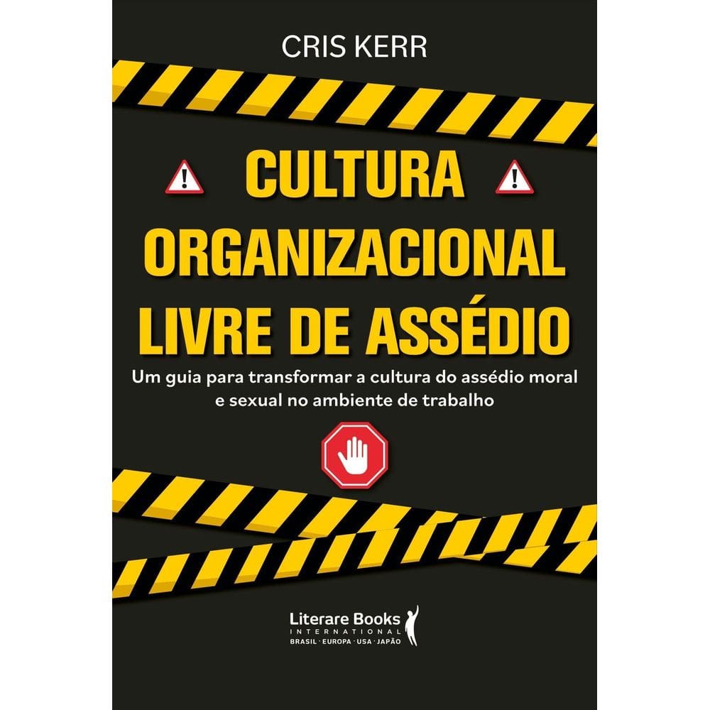 Cultura Organizacional Livre De Assédio - Um Guia Para Transformar a Cultura Do Assédio Moral e Sexu