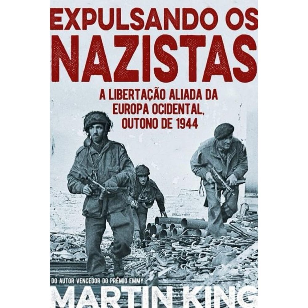 Livro Expulsando Os Nazistas - Libertação Aliada Na Europa