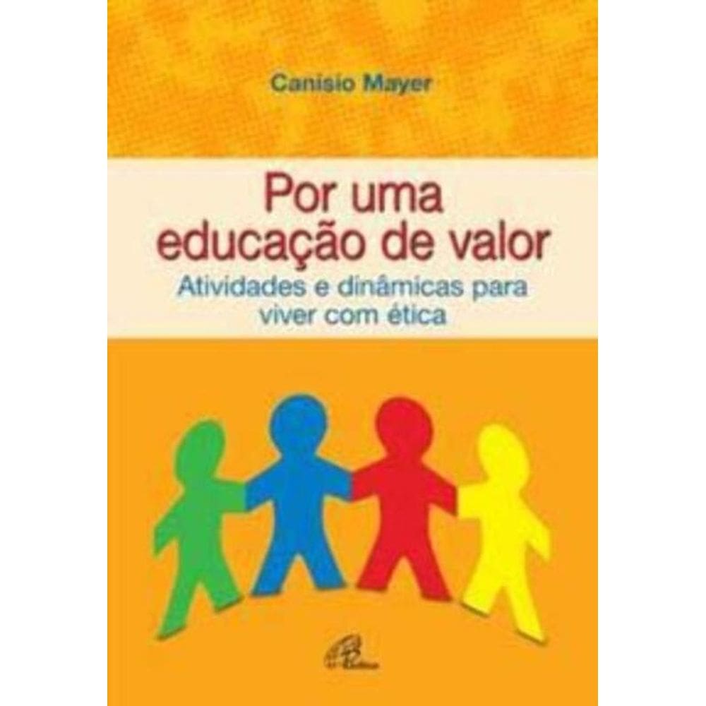 Por Uma Educação De Valor - Atividades e Dinâmicas Para Viver Com Ética