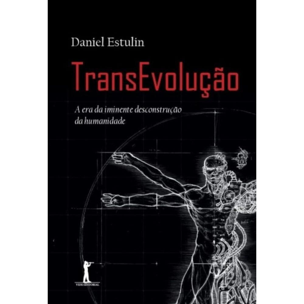 Transevolução - A Era Da Iminente Desconstrução Da Humanidade