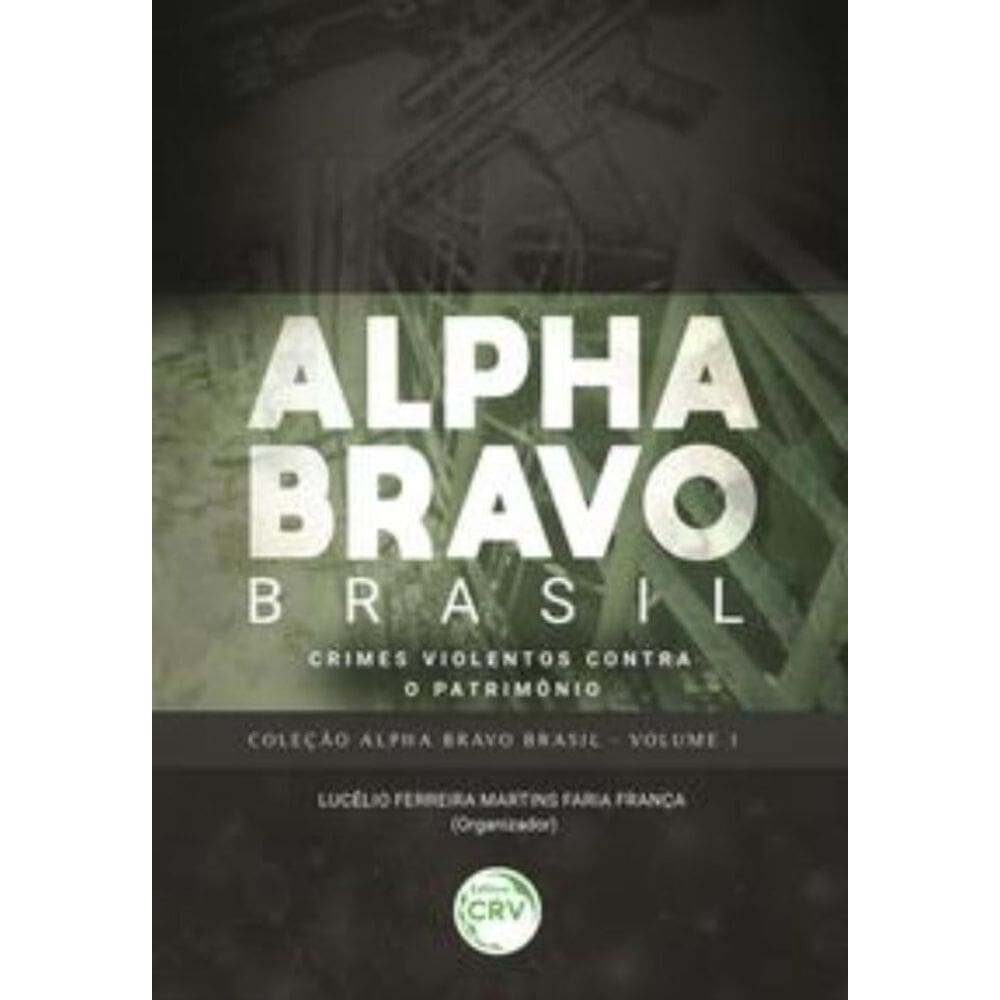 Alpha Bravo Brasil Crimes violentos contra o patrimônio coleção Alpha Bravo Brasil - Volume 1