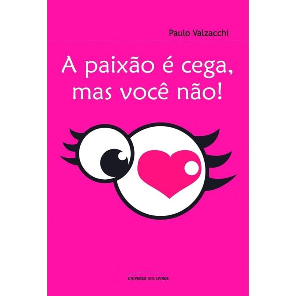 A paixão é cega, mas você não!