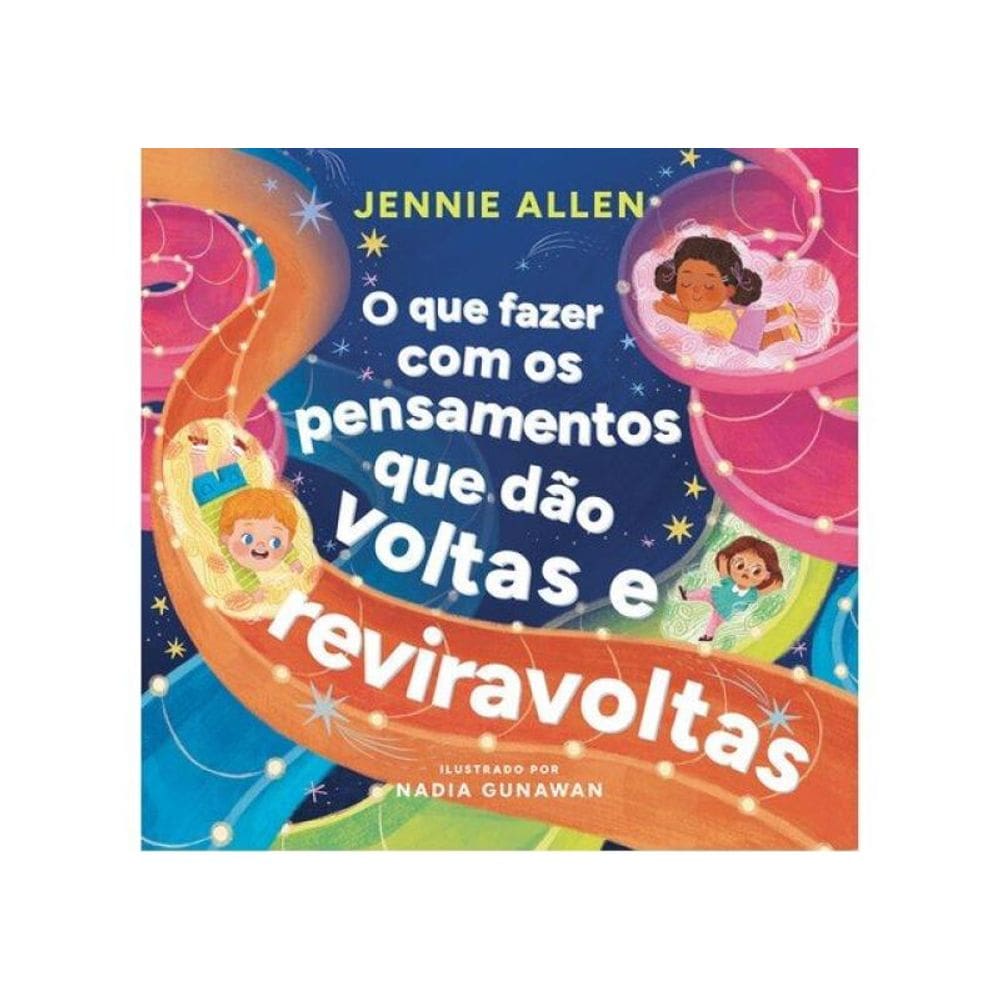 O Que Fazer Com Os Pensamentos Que Dão Voltas E Reviravoltas – Um Livro Divertido Para Ajudar Crianç