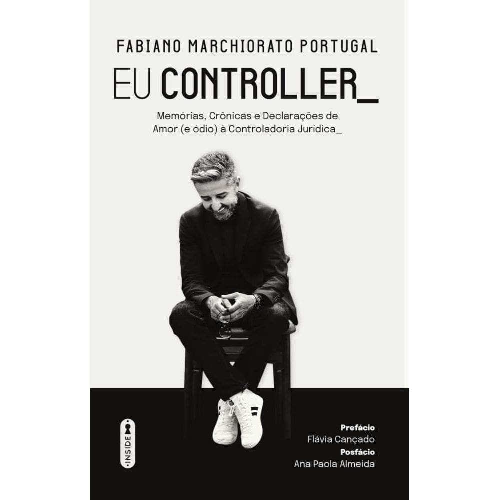 Eu Controller: Memórias, Crônicas e Declarações de Amor (e ódio) à Controladoria Jurídica