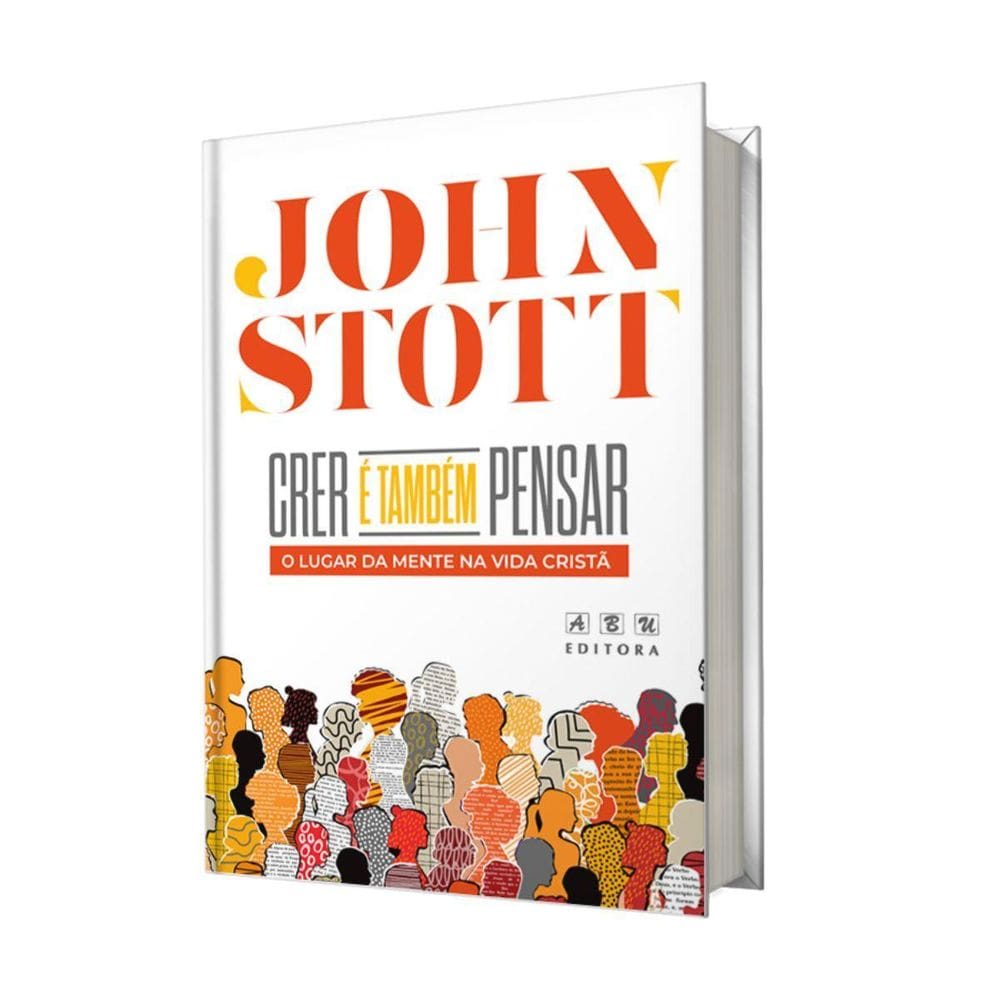Livro Crer E Tambem Pensar John Stott Edição Comemorativa