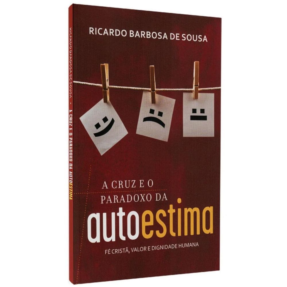 Livro A Cruz E O Paradoxo Da Autoestima, Fé Cristã Valor E