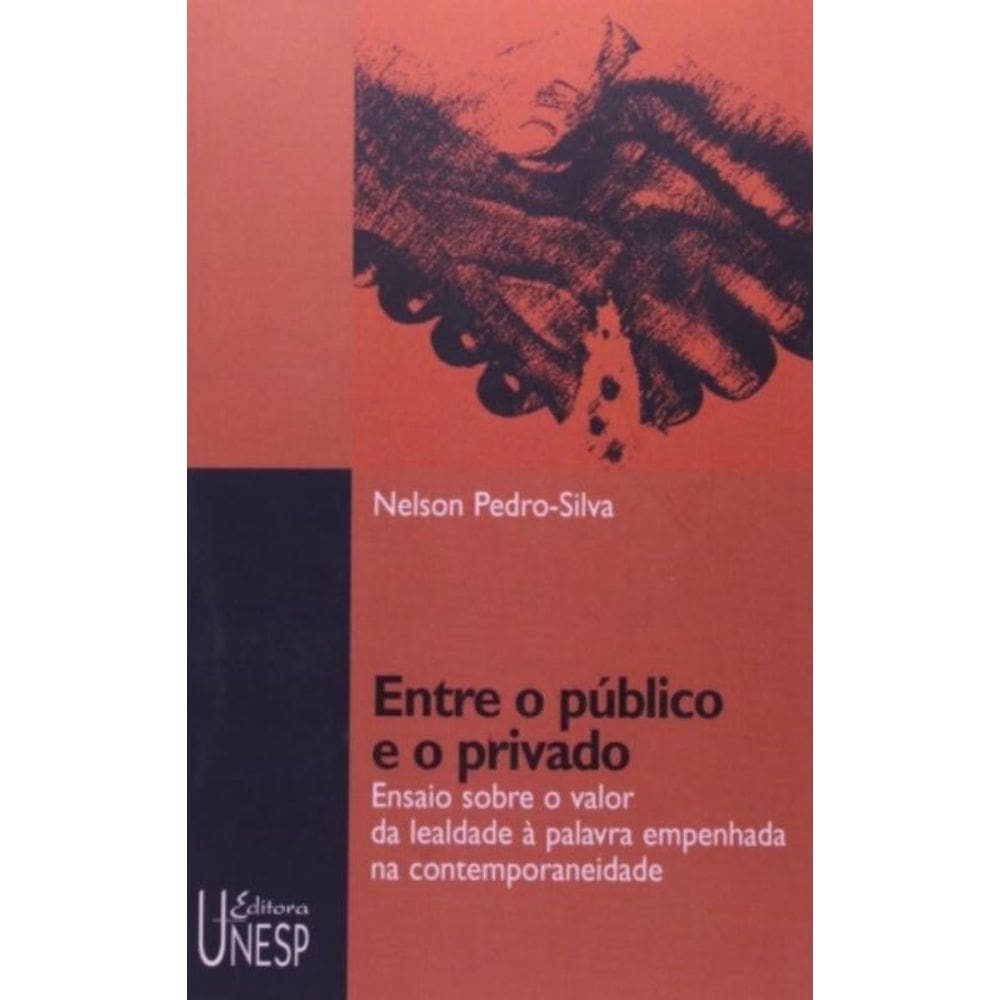 Entre O Público E O Privado - Ensaio Sobre O Valor Da Lealdade À Palavra Empenhada Na Contemporaneid